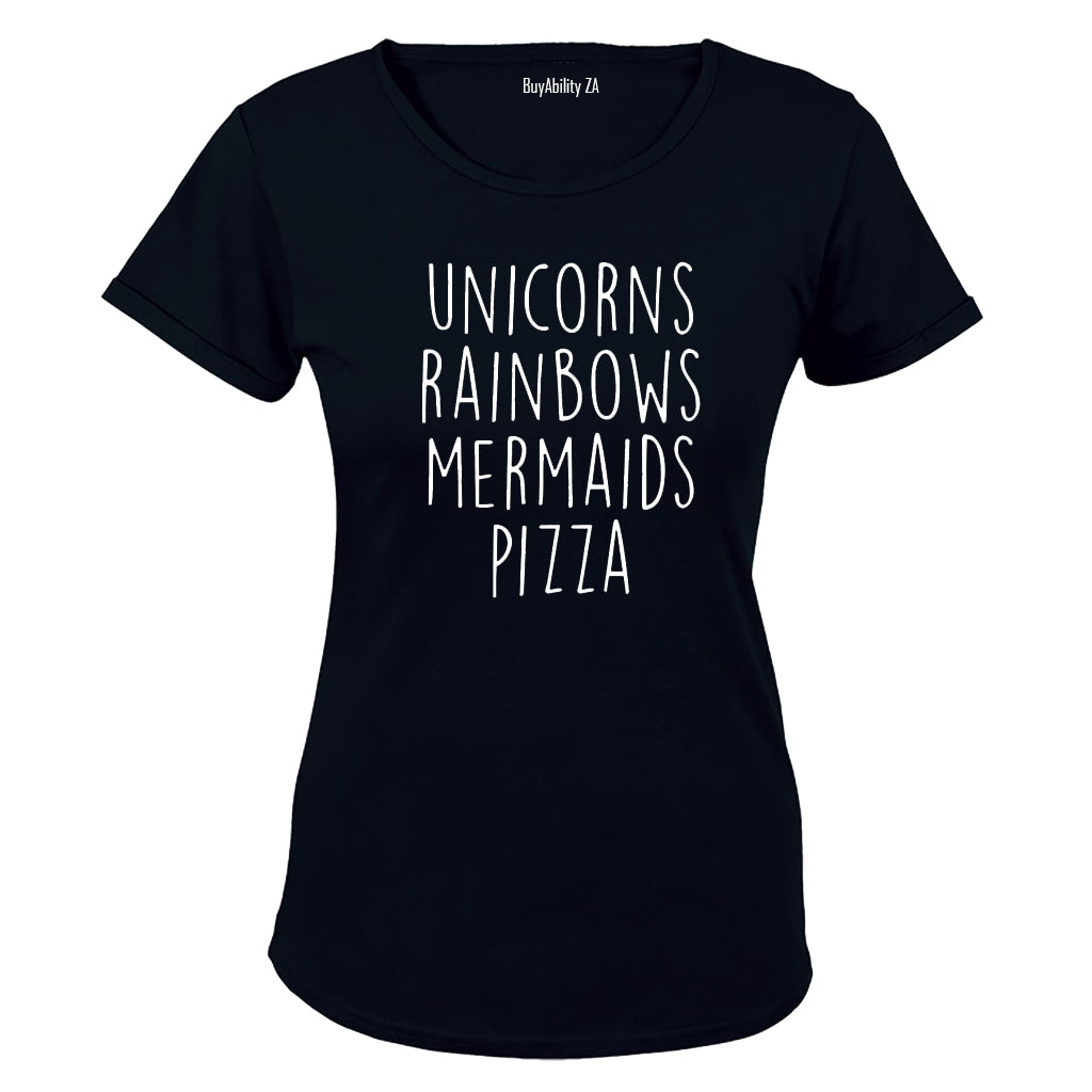 Unicorns - Rainbows - Mermaids - Pizza! - Ladies - T-Shirt