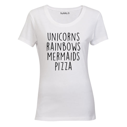 Unicorns - Rainbows - Mermaids - Pizza! - Ladies - T-Shirt