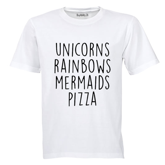 Unicorns - Rainbows - Mermaids - Pizza! - Adults - T-Shirt