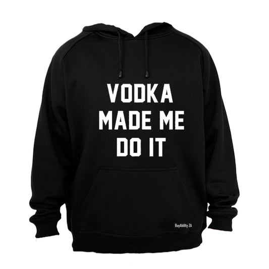 Vodka Made Me Do It - Hoodie