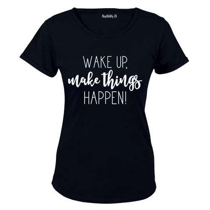 Wake Up & Make Things Happen - Ladies - T-Shirt