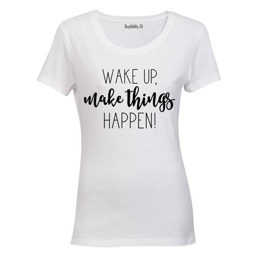 Wake Up & Make Things Happen - Ladies - T-Shirt