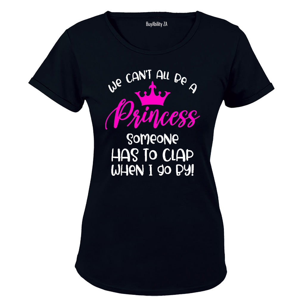 We Can't All Be A Princess.. - Ladies - T-Shirt