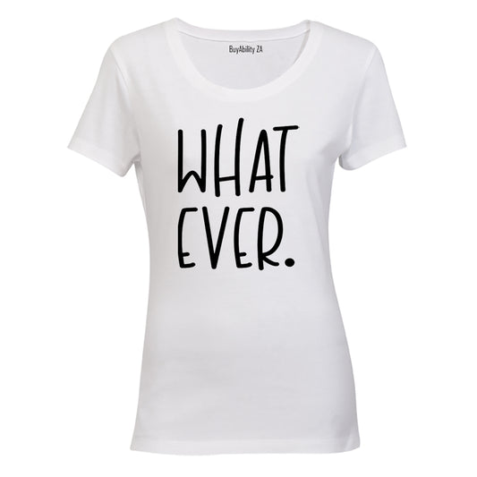 What Ever - Ladies - T-Shirt