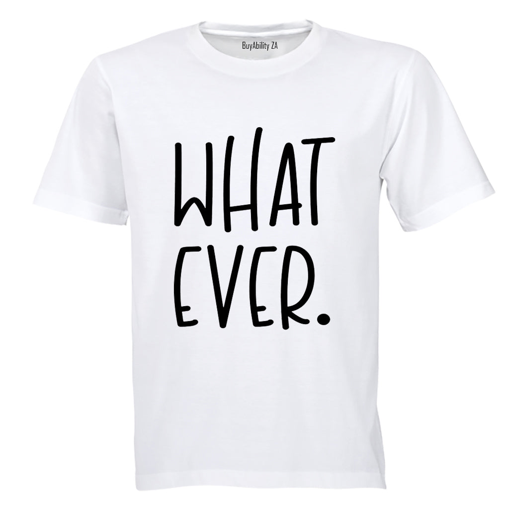 What Ever - Adults - T-Shirt
