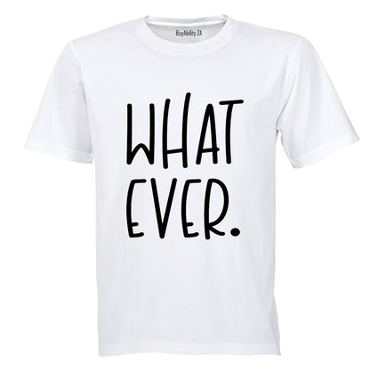 What Ever - Adults - T-Shirt