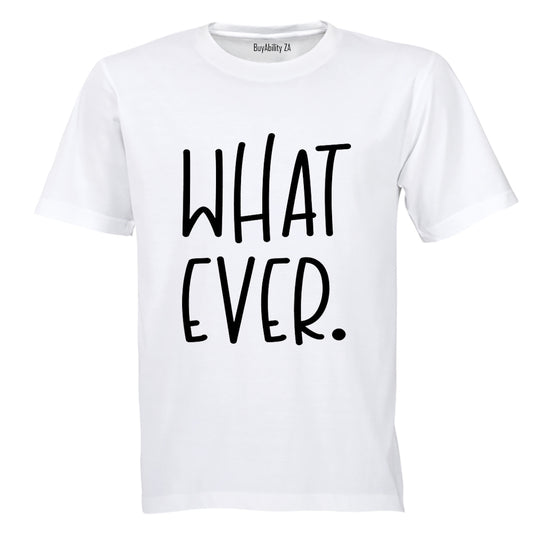 What Ever - Adults - T-Shirt