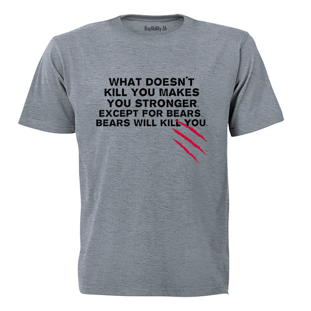 What Doesn't Kill You.. - Adults - T-Shirt
