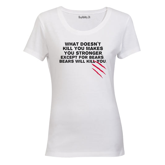 What Doesn't Kill You.. - Ladies - T-Shirt - BuyAbility
