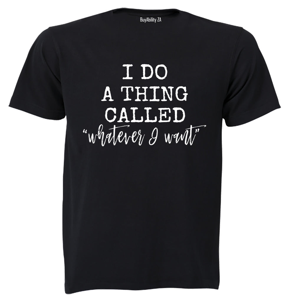 Whatever I Want - Adults - T-Shirt - BuyAbility