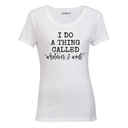Whatever I Want - Ladies - T-Shirt - BuyAbility