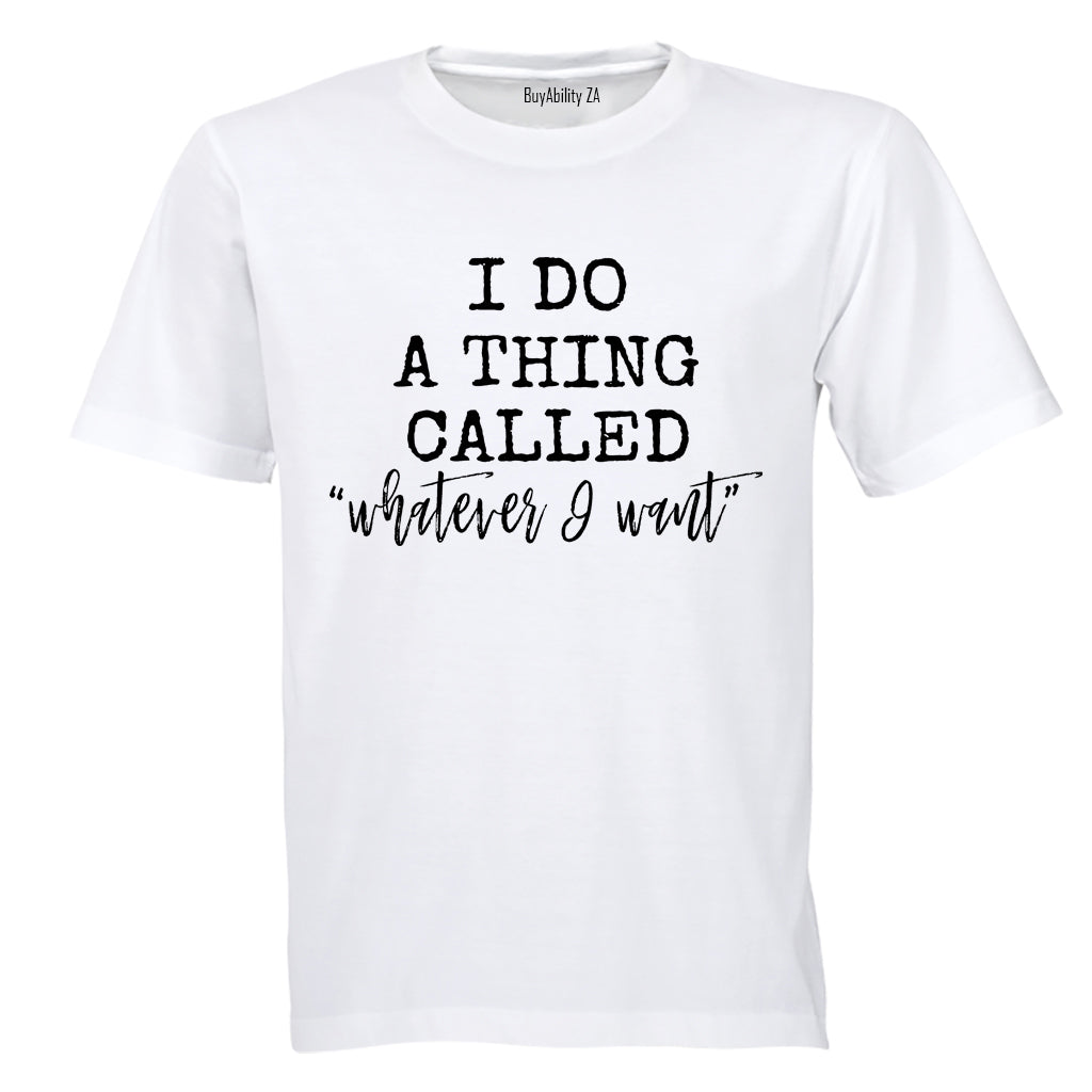 Whatever I Want - Adults - T-Shirt - BuyAbility
