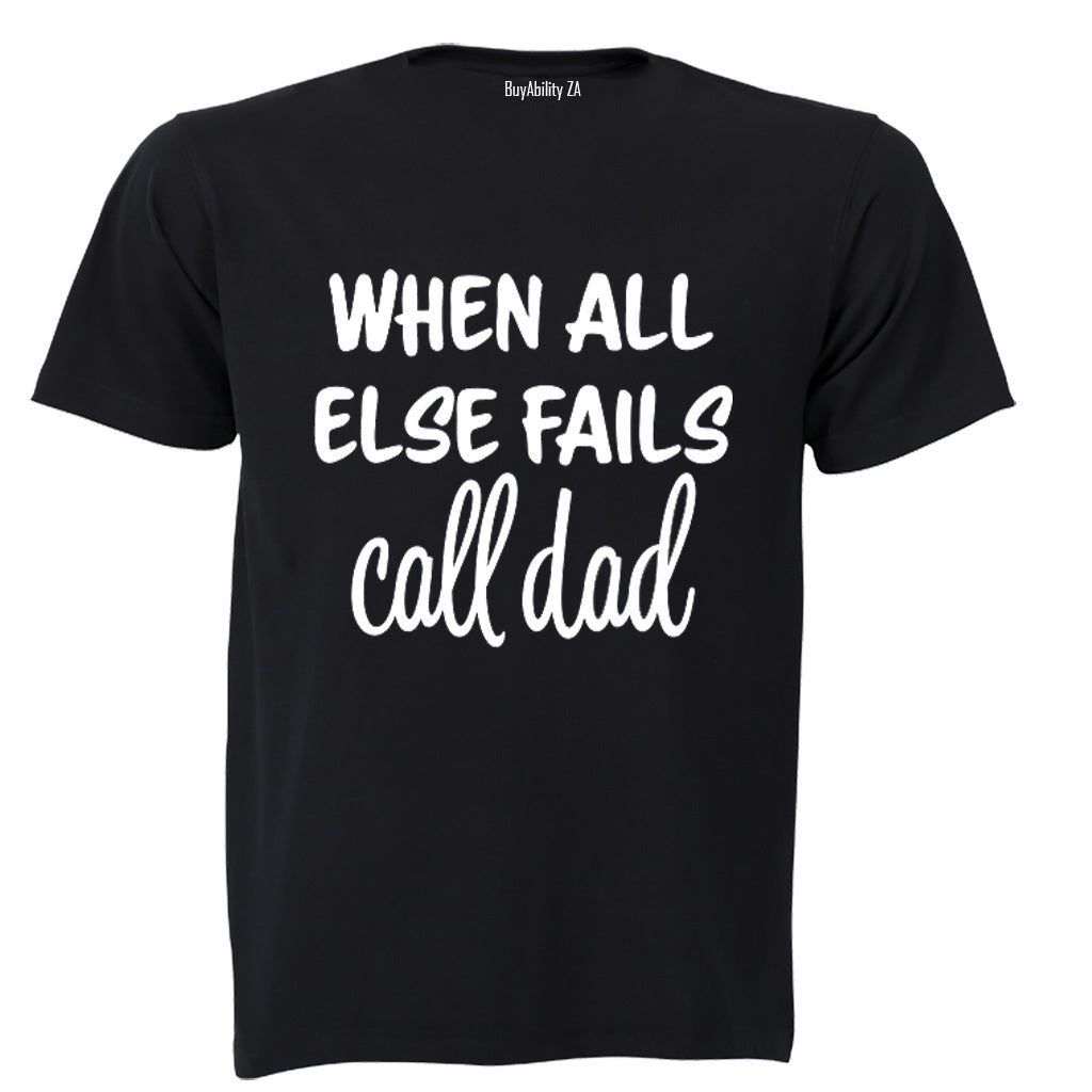 When All Else Fails - Call Dad - Adults - T-Shirt