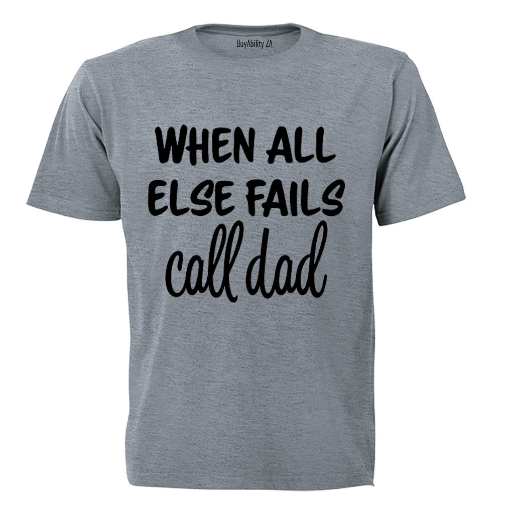 When All Else Fails - Call Dad - Adults - T-Shirt