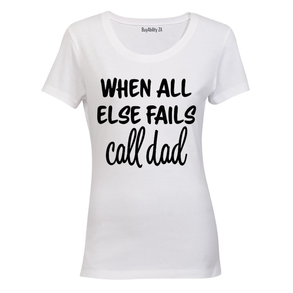 When All Else Fails - Call Dad - Ladies - T-Shirt