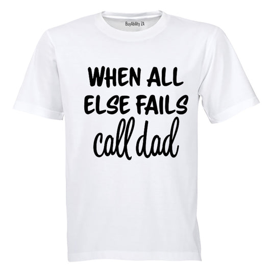 When All Else Fails - Call Dad - Adults - T-Shirt