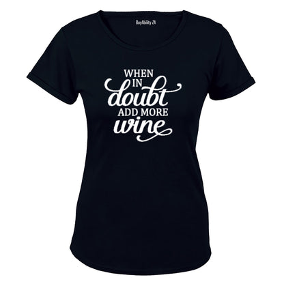 When in Doubt, Add More Wine! - Ladies - T-Shirt