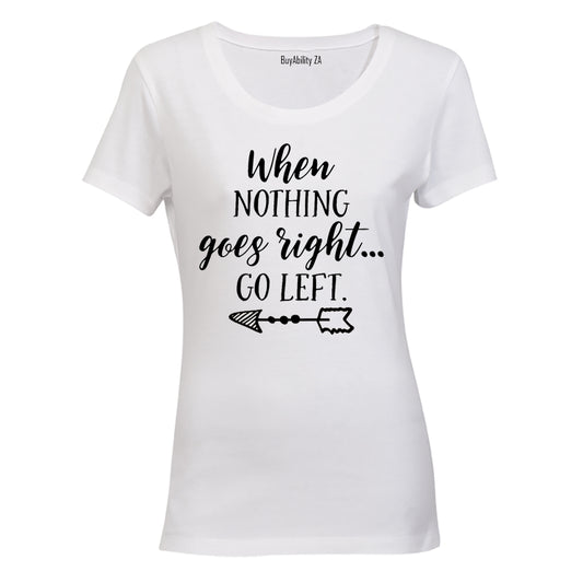 When Nothing Goes Right - Ladies - T-Shirt