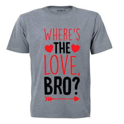 Where's the Love Bro - Valentine - Adults - T-Shirt