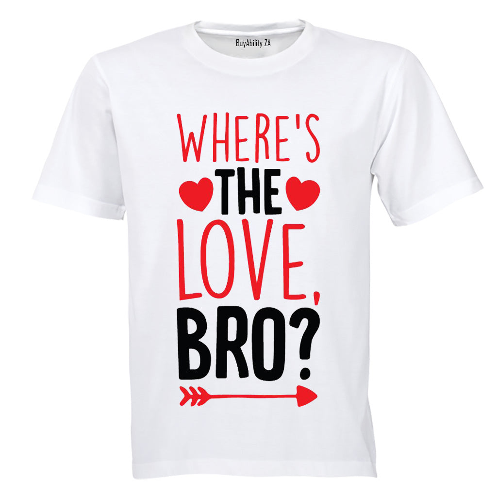Where's the Love Bro - Valentine - Adults - T-Shirt
