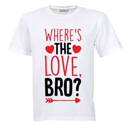 Where's the Love Bro - Valentine - Adults - T-Shirt