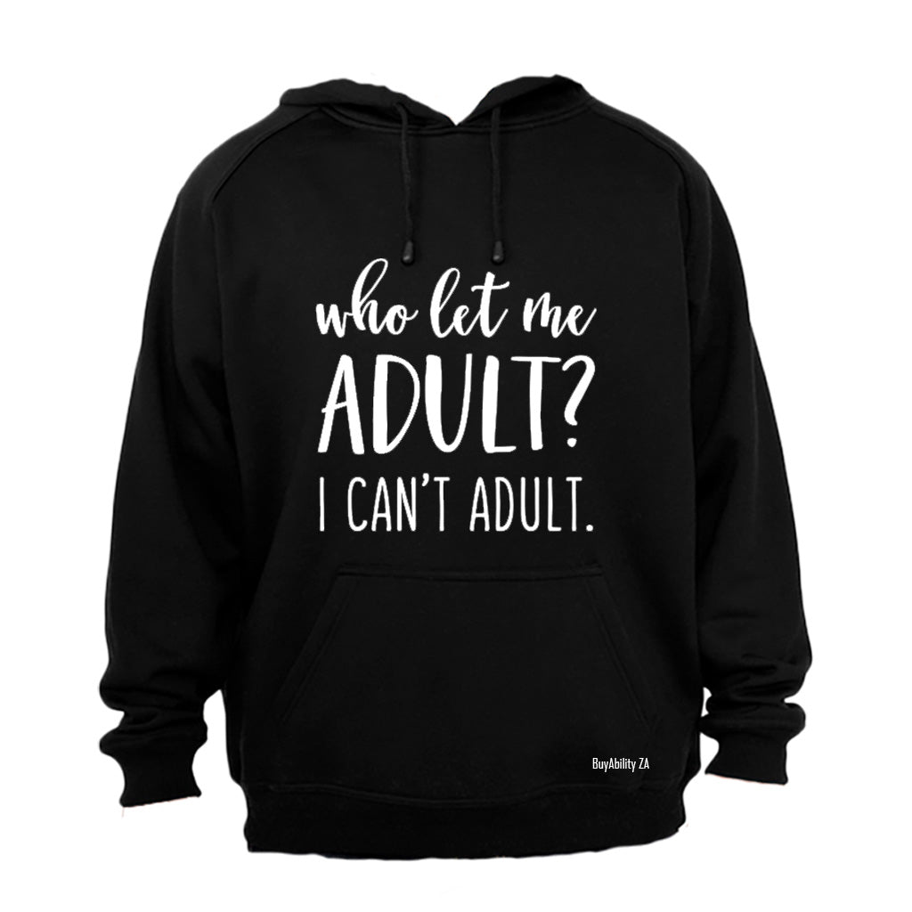 Who Let Me Adult? - Hoodie
