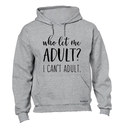 Who Let Me Adult? - Hoodie