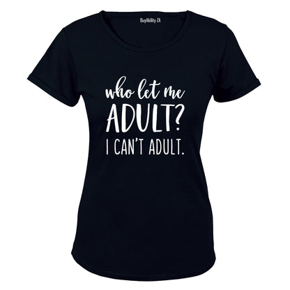 Who Let Me Adult? - Ladies - T-Shirt