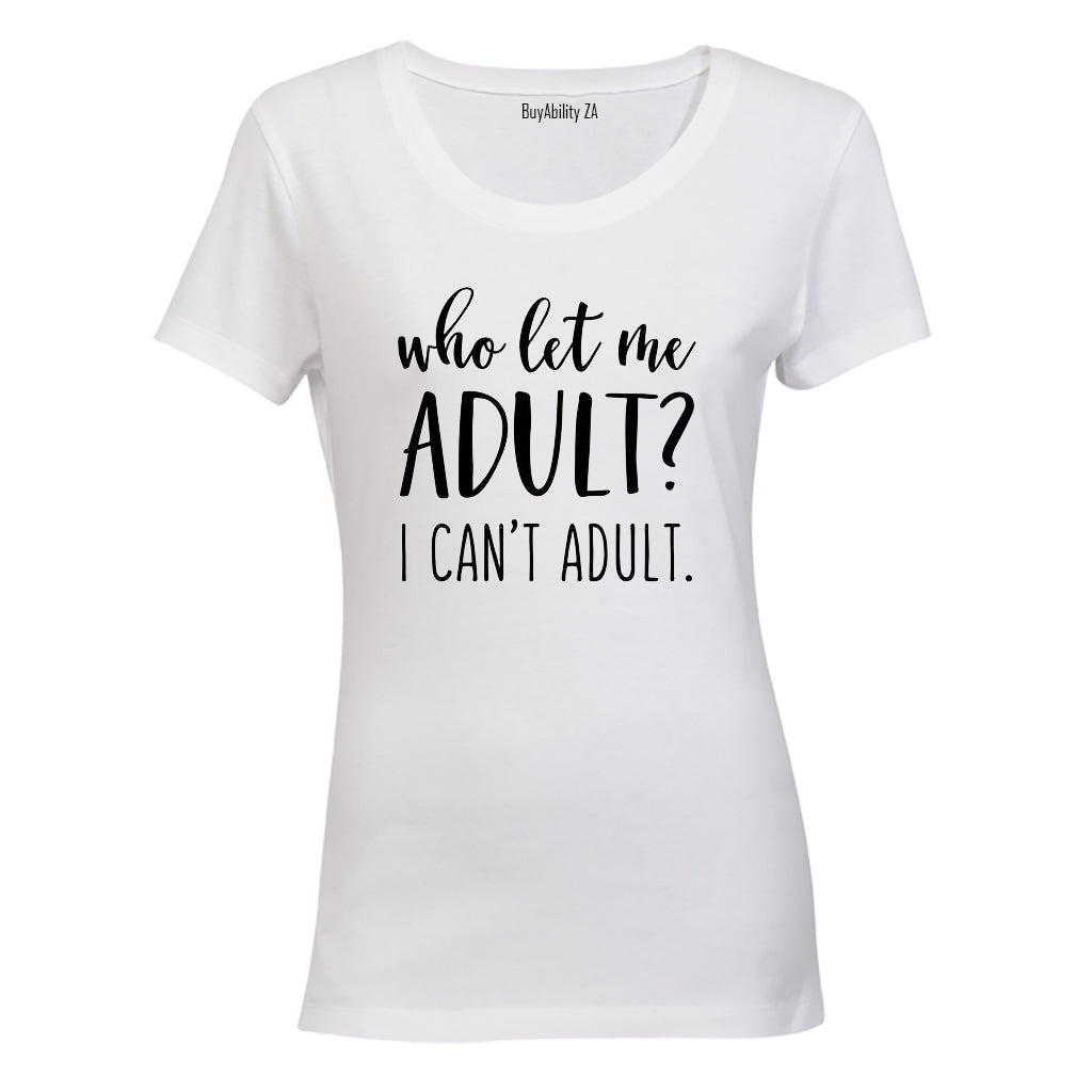 Who Let Me Adult? - Ladies - T-Shirt