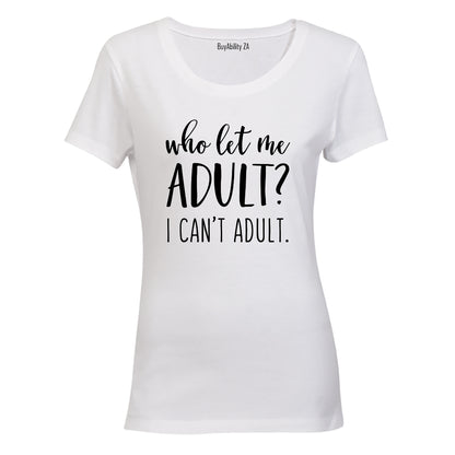 Who Let Me Adult? - Ladies - T-Shirt