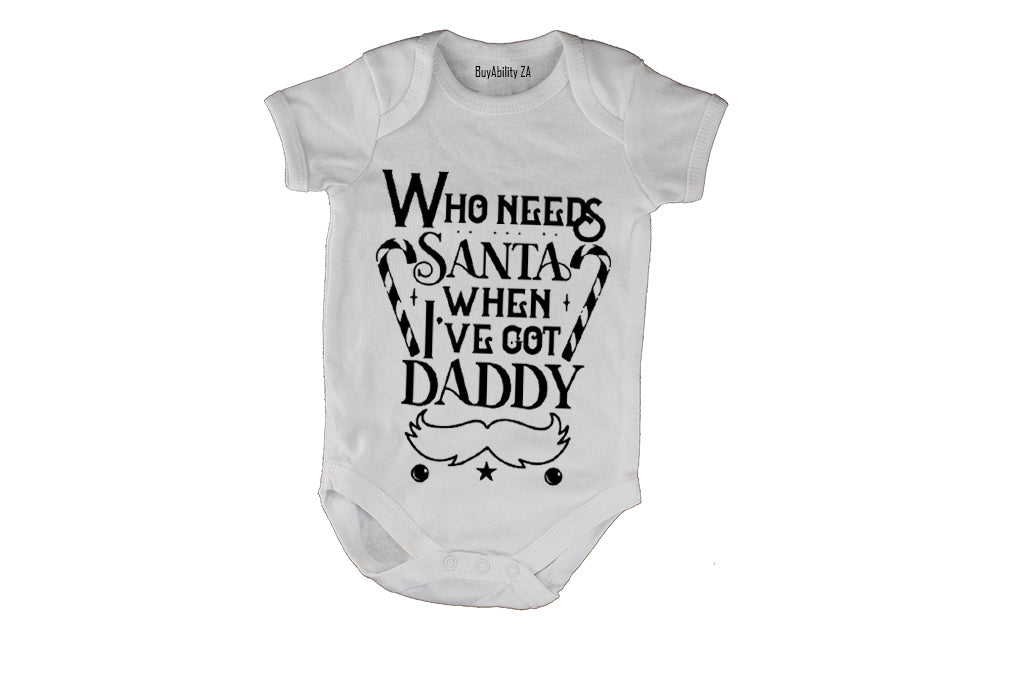 Who Needs Santa - Daddy - Christmas - Baby Grow