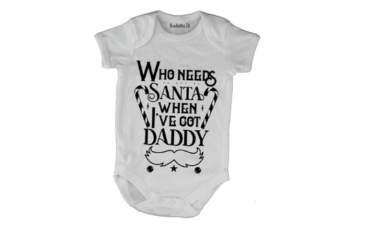 Who Needs Santa - Daddy - Christmas - Baby Grow