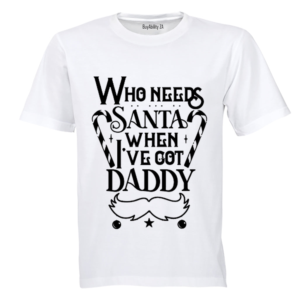 Who Needs Santa - Daddy - Christmas - Kids T-Shirt