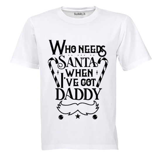 Who Needs Santa - Daddy - Christmas - Kids T-Shirt