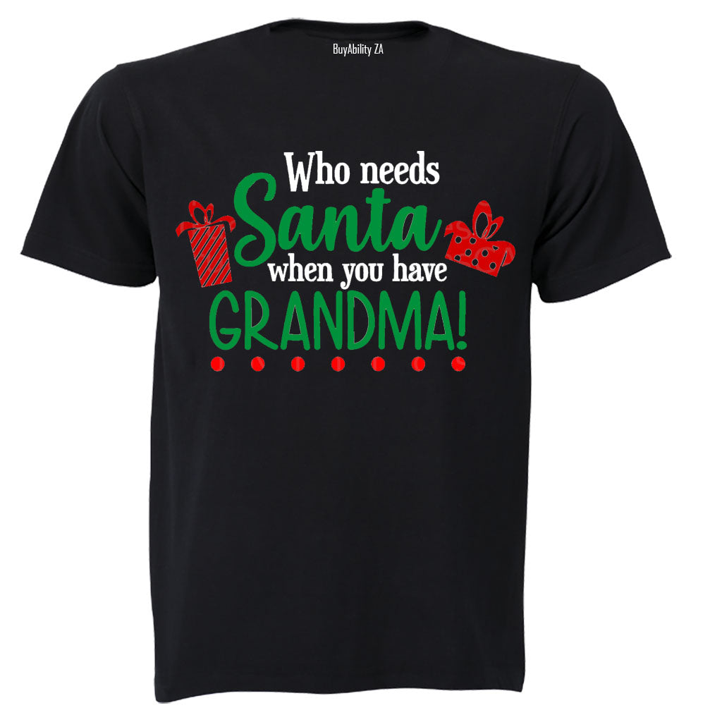 Who Needs Santa When You Have Grandma - Christmas - Kids T-Shirt