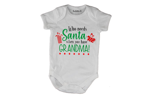 Who Needs Santa When You Have Grandma - Christmas - Baby Grow