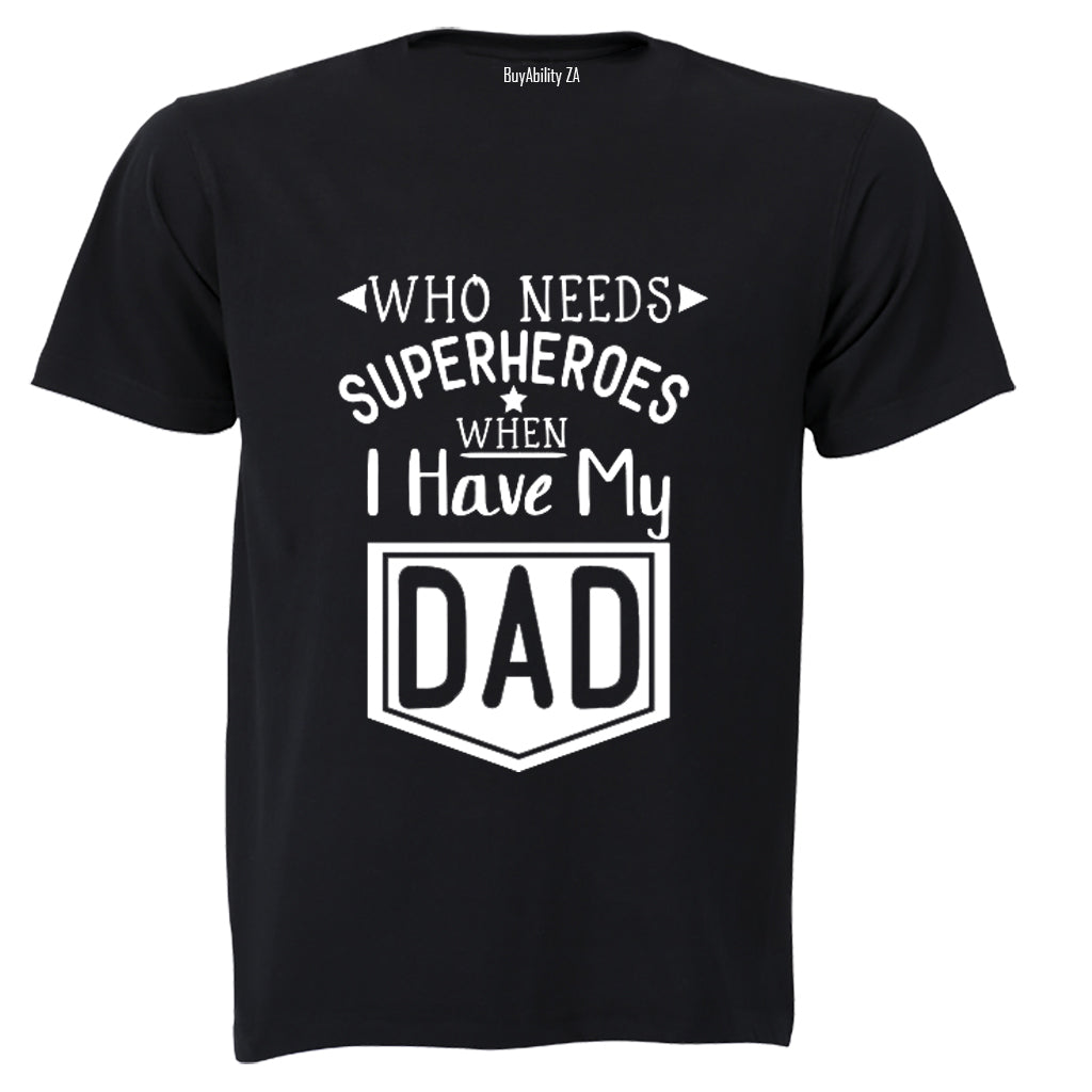 Who Needs Superheroes - DAD - Kids T-Shirt - BuyAbility