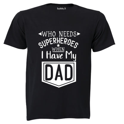 Who Needs Superheroes - DAD - Kids T-Shirt - BuyAbility