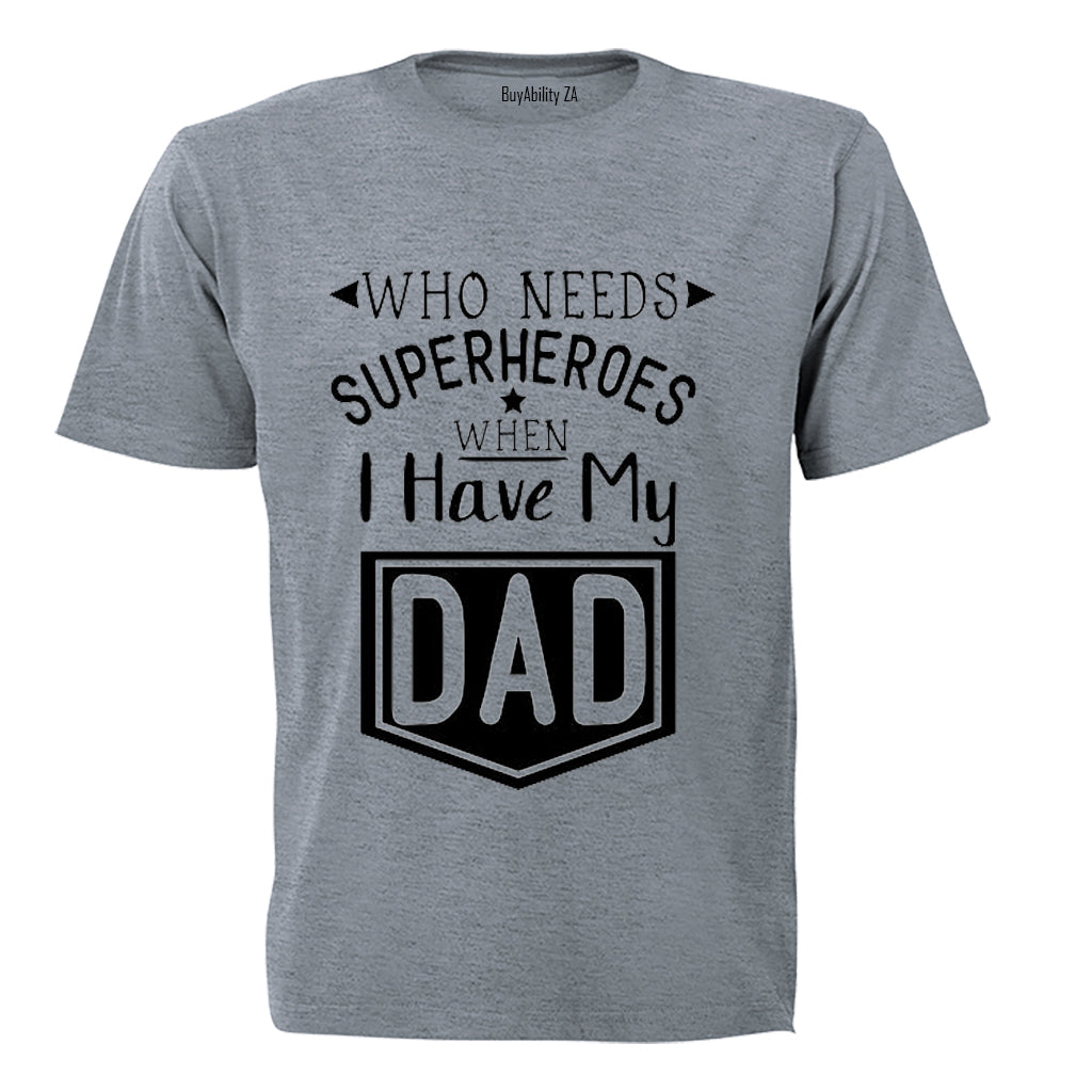 Who Needs Superheroes - DAD - Kids T-Shirt - BuyAbility