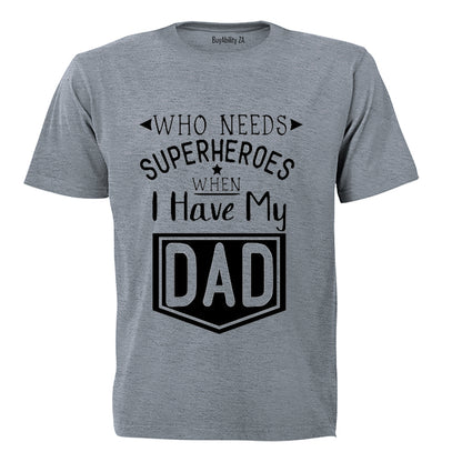 Who Needs Superheroes - DAD - Kids T-Shirt - BuyAbility