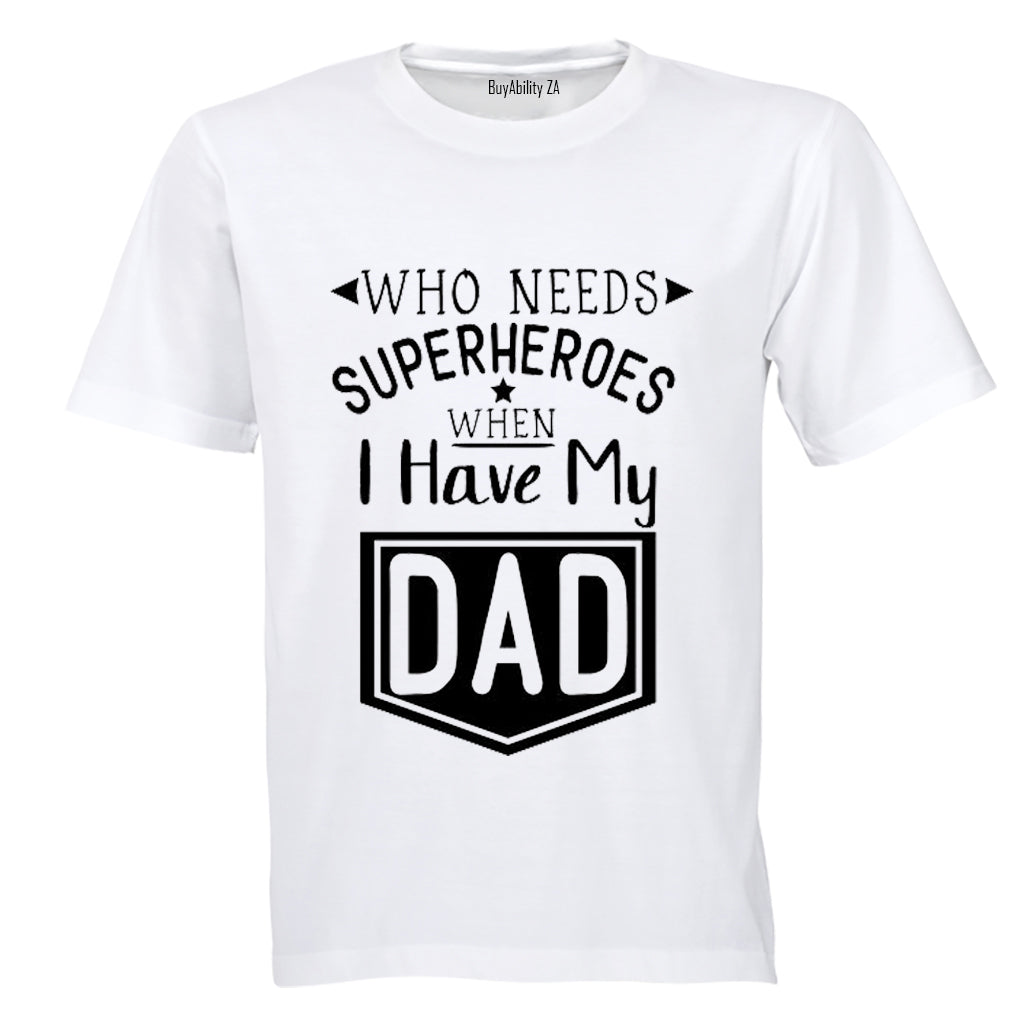 Who Needs Superheroes - DAD - Kids T-Shirt - BuyAbility