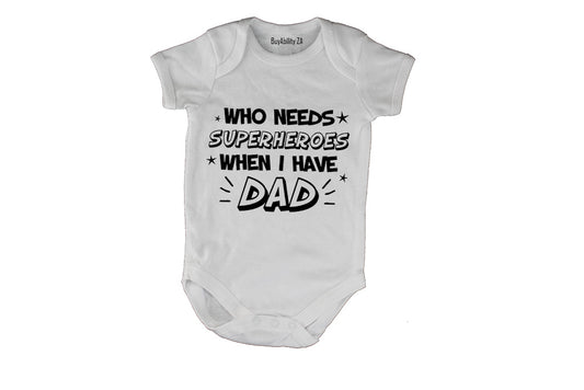 Who Needs Superheroes When I Have Dad - Baby Grow