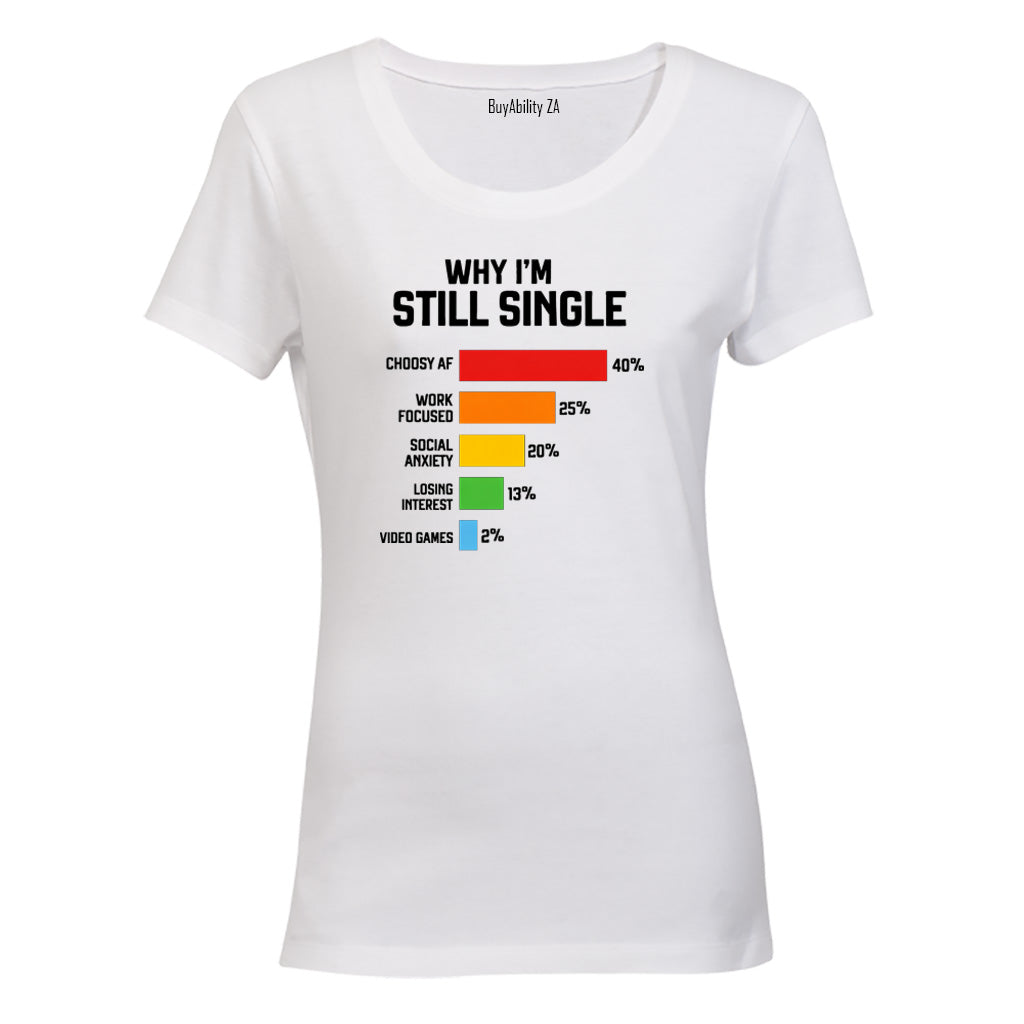 Why I'm Still Single - Ladies - T-Shirt - BuyAbility South Africa