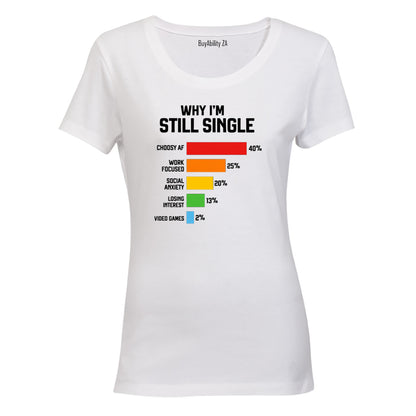 Why I'm Still Single - Ladies - T-Shirt - BuyAbility South Africa