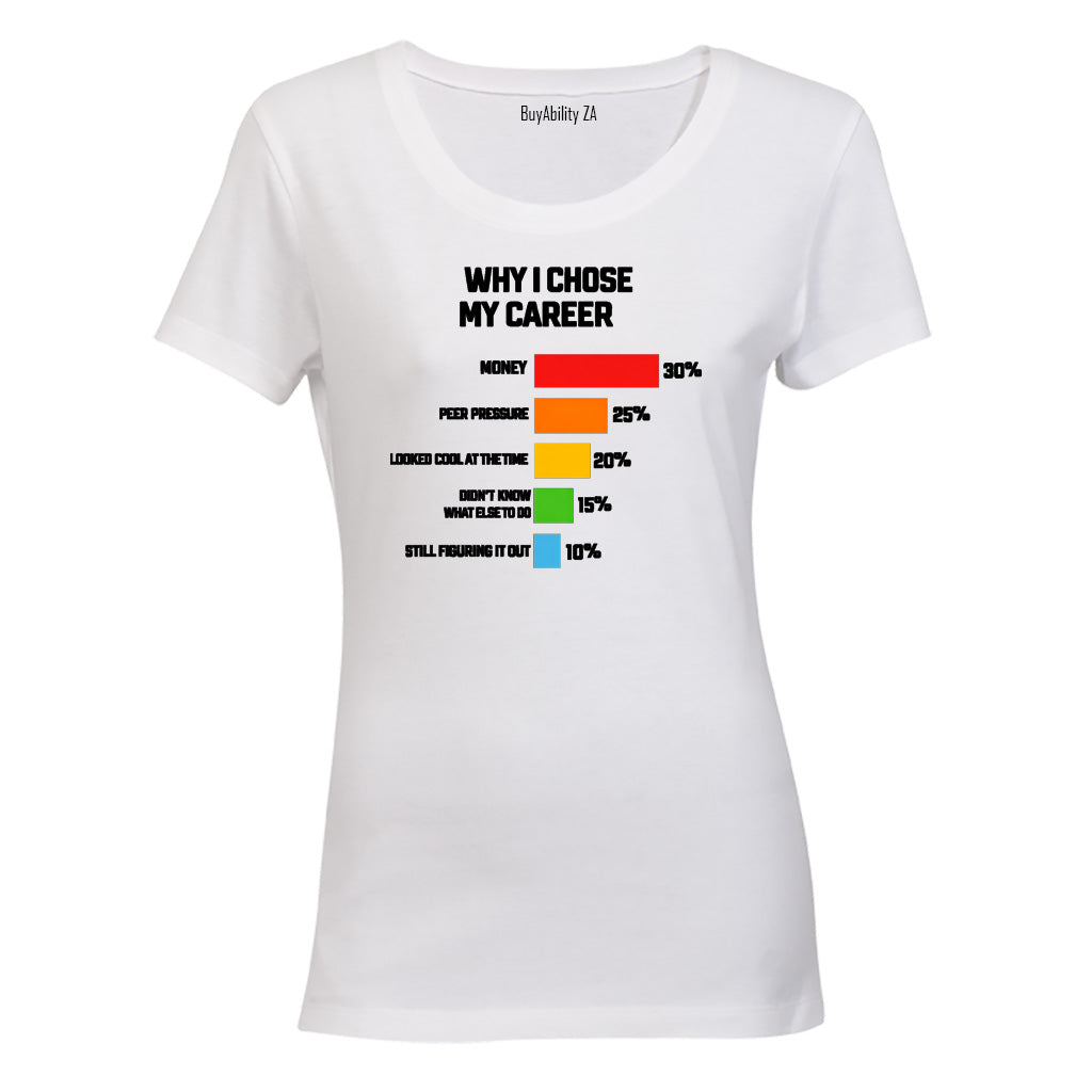 Why I Chose My Career - Ladies - T-Shirt - BuyAbility South Africa