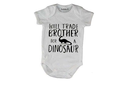 Will Trade Brother for a Dinosaur - Baby Grow