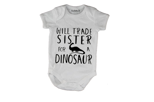 Will Trade Sister for a Dinosaur - Baby Grow