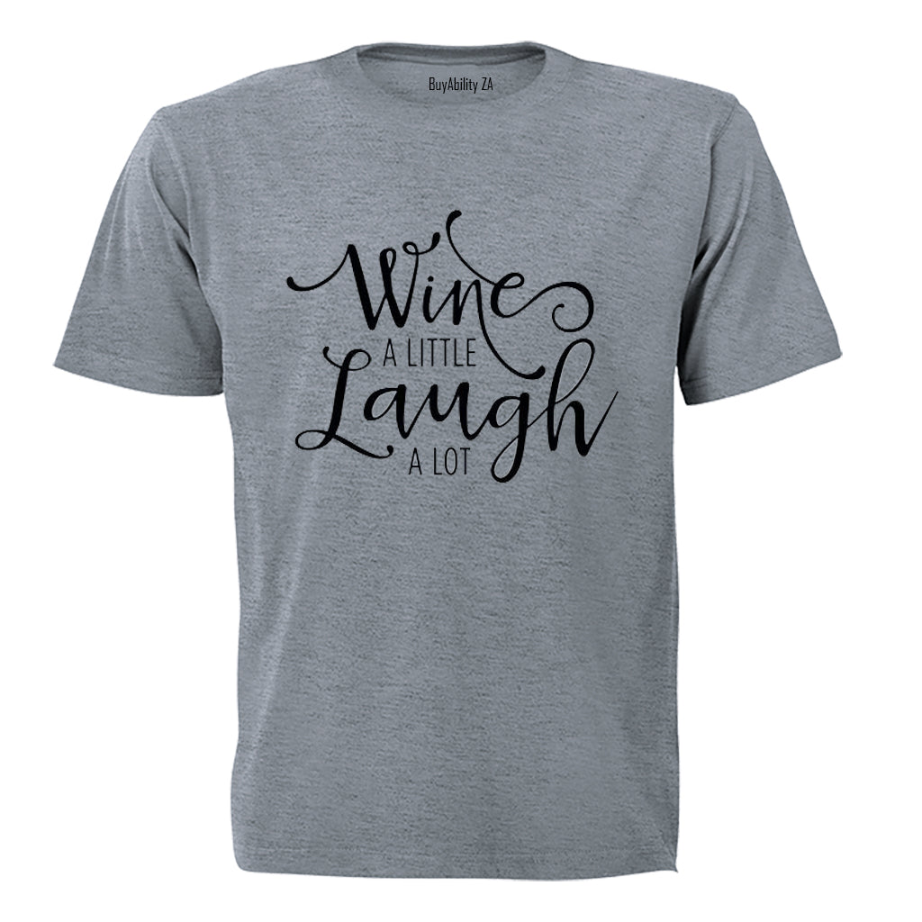 Wine a Little, Laugh A lot! - Adults - T-Shirt