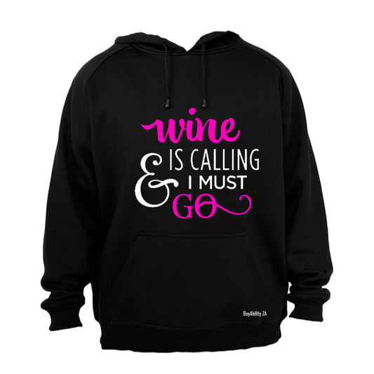Wine is calling & I Must Go - Hoodie
