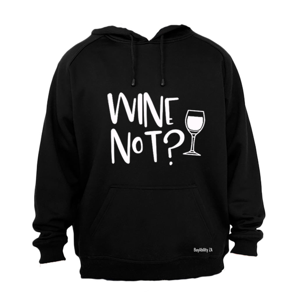 Wine Not? - Hoodie
